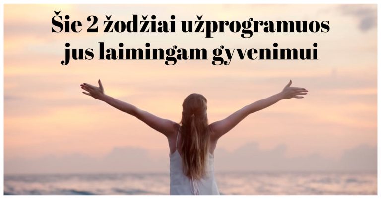 Šie 2 žodžiai užprogramuos jus laimingam gyvenimui. Privalote išbandyti!