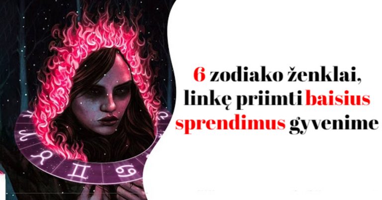 6 zodiako ženklai, linkę priimti baisius sprendimus gyvenime