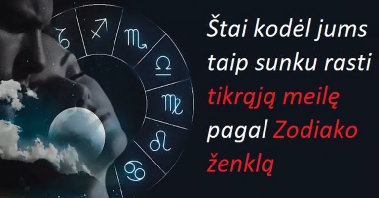 Štai kodėl jums taip sunku rasti tikrąją meilę pagal Zodiako ženklą