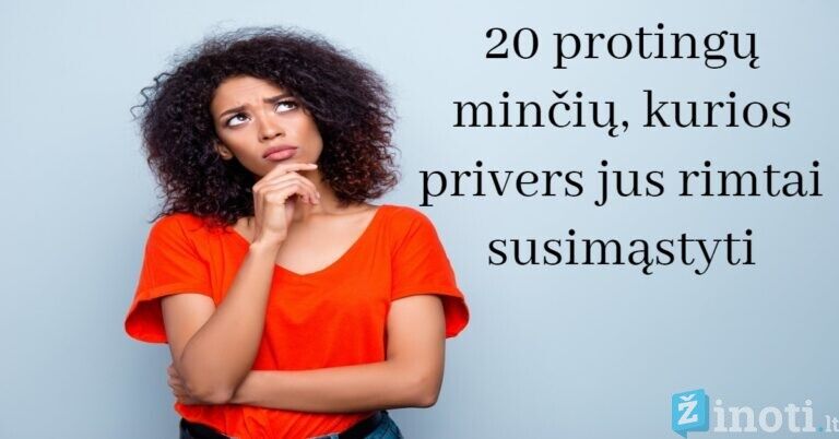 20 protingų minčių, kurios privers jus rimtai susimąstyti