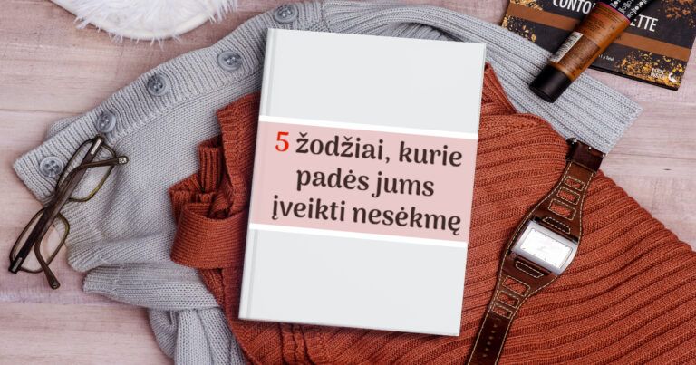 5 žodžiai, kurie padės jums įveikti nesėkmę