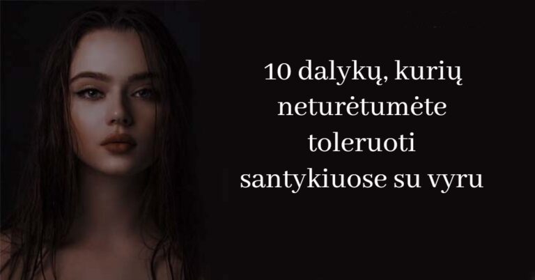 10 dalykų, kurių neturėtumėte toleruoti santykiuose su vyru