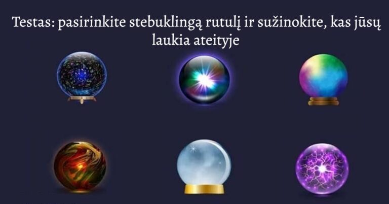 Testas: pasirinkite stebuklingą rutulį ir sužinokite, kas jūsų laukia ateityje