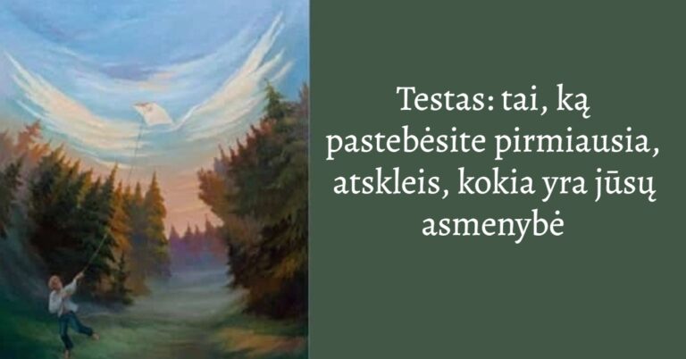 Testas: tai, ką pastebėsite pirmiausia, atskleis, kokia yra jūsų asmenybė